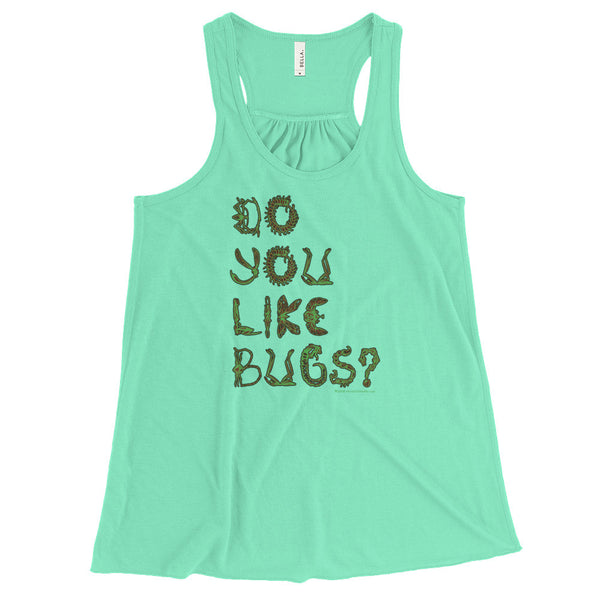 Do You Like Bugs? Creepy Insect Lovers Entomology Women's Flowy Racerback Tank + House Of HaHa Best Cool Funniest Funny Gifts
