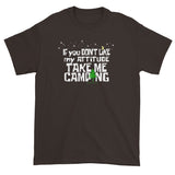 If You Don't Like My Attitude Take Me Camping Short Sleeve T-shirt + House Of HaHa Best Cool Funniest Funny Gifts