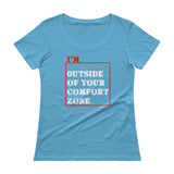 I'm Outside of Your Comfort Zone Non Conformist Ladies' Scoopneck T-Shirt + House Of HaHa Best Cool Funniest Funny Gifts