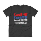 Keep it HOT Keep it WET Keep it CLEAN enough to EAT  Men's V-Neck T-Shirt + House Of HaHa Best Cool Funniest Funny Gifts