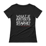 Starving Artist What If Artists Didn't Have to Starve Ladies' Scoopneck T-Shirt + House Of HaHa Best Cool Funniest Funny Gifts