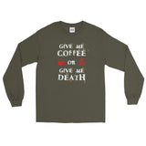 Give Me Coffee or Give Me Death Caffeine Addiction Men's Long Sleeve T-Shirt + House Of HaHa Best Cool Funniest Funny Gifts