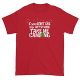 If You Don't Like My Attitude Take Me Camping Short Sleeve T-shirt + House Of HaHa Best Cool Funniest Funny Gifts