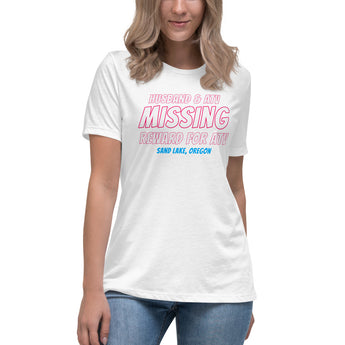 Husband and ATV Missing Reward for ATV Sand Lake Oregon Women's Relaxed T-Shirt + House Of HaHa Best Cool Funniest Funny Gifts