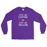 Give Me Coffee or Give Me Death Caffeine Addiction Men's Long Sleeve T-Shirt + House Of HaHa Best Cool Funniest Funny Gifts