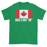 Have A Nice EH Canadian Flag Maple Leaf Canada Pride Mens Short Sleeve T-Shirt by Aaron Gardy + House Of HaHa Best Cool Funniest Funny Gifts