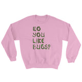Do You Like Bugs? Creepy Insect Lovers Entomology Sweatshirt + House Of HaHa Best Cool Funniest Funny Gifts