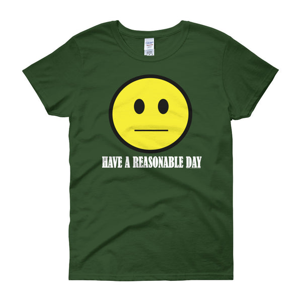 Have A Reasonable Day Women's T-shirt - House Of HaHa