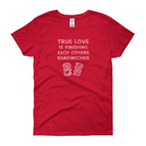 True Love is Finishing Each Other's Sandwiches Women's Short Sleeve T-shirt + House Of HaHa Best Cool Funniest Funny Gifts