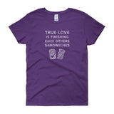 True Love is Finishing Each Other's Sandwiches Women's Short Sleeve T-shirt + House Of HaHa Best Cool Funniest Funny Gifts