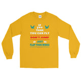 If you think you can fly DON'T JUMP Flap Your Wings Long Sleeve T-Shirt + House Of HaHa Best Cool Funniest Funny Gifts