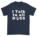 I Talk to DOGS Cute Pet Animal Lover Cool Dog Person Mens Short Sleeve T-Shirt by Melody Gardy + House Of HaHa Best Cool Funniest Funny Gifts