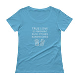 True Love is Finishing Each Other's Sandwiches Ladies' Scoopneck T-Shirt + House Of HaHa Best Cool Funniest Funny Gifts