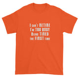 I can't Retire I'm Too Busy Men's Short sleeve t-shirt + House Of HaHa Best Cool Funniest Funny Gifts