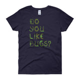 Do You Like Bugs? Creepy Insect Lovers Entomology Women's short sleeve t-shirt + House Of HaHa Best Cool Funniest Funny Gifts