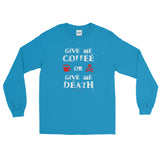 Give Me Coffee or Give Me Death Caffeine Addiction Men's Long Sleeve T-Shirt + House Of HaHa Best Cool Funniest Funny Gifts