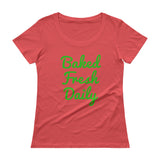 Baked Fresh Daily Ladies' Scoopneck Women's Cannabis T-Shirt + House Of HaHa Best Cool Funniest Funny Gifts