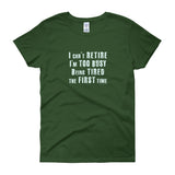 I Can't Retire. I'm Too Busy Women's Short Sleeve T-Shirt + House Of HaHa Best Cool Funniest Funny Gifts