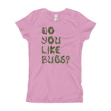 Do You Like Bugs? Creepy Insect Lovers Entomology Girl's Princess T-Shirt + House Of HaHa Best Cool Funniest Funny Gifts