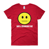 Have A Reasonable Day Women's T-shirt - House Of HaHa