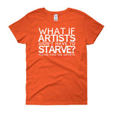 Starving Artist What If Artists Didn't Have to Starve Women's Short Sleeve T-shirt + House Of HaHa Best Cool Funniest Funny Gifts