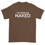 I'd rather be NAKED T-Shirt + House Of HaHa Best Cool Funniest Funny Gifts