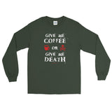 Give Me Coffee or Give Me Death Caffeine Addiction Men's Long Sleeve T-Shirt + House Of HaHa Best Cool Funniest Funny Gifts