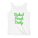 Baked Fresh Daily Ladies' Cannabis Tank Top + House Of HaHa Best Cool Funniest Funny Gifts