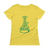 Can't We All Just Get a Bong Ladies' Scoopneck Women's T-Shirt + House Of HaHa Best Cool Funniest Funny Gifts