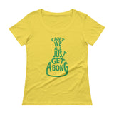 Can't We All Just Get a Bong Ladies' Scoopneck Women's T-Shirt + House Of HaHa Best Cool Funniest Funny Gifts