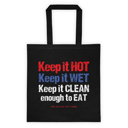 Keep it HOT Keep it WET Keep it CLEAN enough to EAT Tote Bag + House Of HaHa Best Cool Funniest Funny Gifts