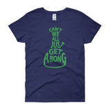 Can't We All Just Get a Bong Women's Short Sleeve T-shirt + House Of HaHa Best Cool Funniest Funny Gifts