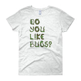 Do You Like Bugs? Creepy Insect Lovers Entomology Women's short sleeve t-shirt + House Of HaHa Best Cool Funniest Funny Gifts