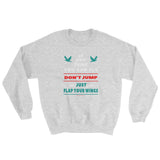 If you think you can fly DON'T JUMP Flap Your Wings Sweatshirt + House Of HaHa Best Cool Funniest Funny Gifts