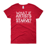 Starving Artist What If Artists Didn't Have to Starve Women's Short Sleeve T-shirt + House Of HaHa Best Cool Funniest Funny Gifts