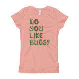 Do You Like Bugs? Creepy Insect Lovers Entomology Girl's Princess T-Shirt + House Of HaHa Best Cool Funniest Funny Gifts