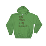 Do You Like Bugs? Creepy Insect Lovers Entomology Heavy Hooded Hoodie Sweatshirt + House Of HaHa Best Cool Funniest Funny Gifts