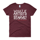 Starving Artist What If Artists Didn't Have to Starve Women's Short Sleeve T-shirt + House Of HaHa Best Cool Funniest Funny Gifts