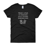 True Love is Finishing Each Other's Sandwiches Women's Short Sleeve T-shirt + House Of HaHa Best Cool Funniest Funny Gifts