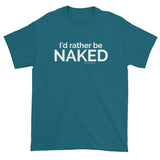 I'd rather be NAKED T-Shirt + House Of HaHa Best Cool Funniest Funny Gifts