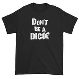 Don't Be A Dick Men's Short Sleeve T-Shirt + House Of HaHa Best Cool Funniest Funny Gifts