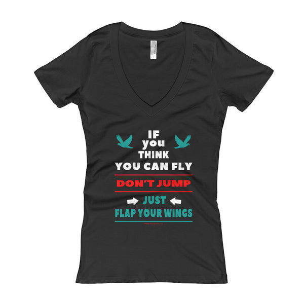 If you think you can fly DON'T JUMP Flap Your Wings Women's V-Neck T-shirt + House Of HaHa Best Cool Funniest Funny Gifts