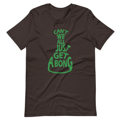 Can't We All Just Get a Bong T-Shirt