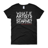 Starving Artist What If Artists Didn't Have to Starve Women's Short Sleeve T-shirt + House Of HaHa Best Cool Funniest Funny Gifts