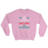 If you think you can fly DON'T JUMP Flap Your Wings Sweatshirt + House Of HaHa Best Cool Funniest Funny Gifts