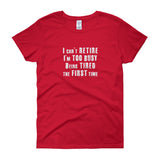 I Can't Retire. I'm Too Busy Women's Short Sleeve T-Shirt + House Of HaHa Best Cool Funniest Funny Gifts
