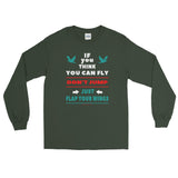 If you think you can fly DON'T JUMP Flap Your Wings Long Sleeve T-Shirt + House Of HaHa Best Cool Funniest Funny Gifts