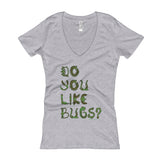 Do You Like Bugs? Creepy Insect Lovers Entomology Women's V-Neck T-shirt + House Of HaHa Best Cool Funniest Funny Gifts