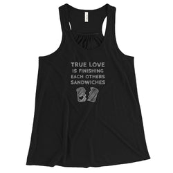 True Love is Finishing Each Other's Sandwiches Women's Flowy Racerback Tank + House Of HaHa Best Cool Funniest Funny Gifts