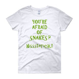 You're Afraid of Snakes? Funny Herpetology Herper Women's Short Sleeve T-shirt + House Of HaHa Best Cool Funniest Funny Gifts